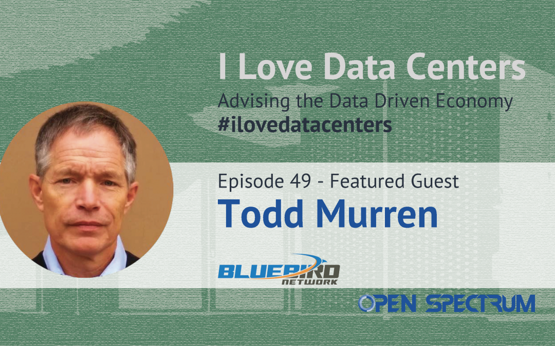 I Love Underground Data Centers – Episode 49 – Todd Murren